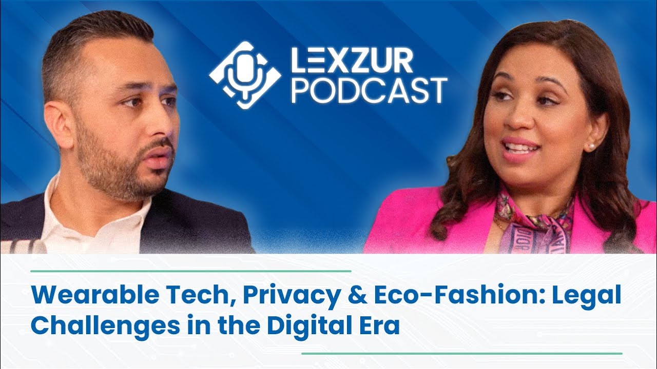 Lexzur Podcast: Wearable Tech, Privacy & Eco-Fashion: Legal Challenges in the Digital Era